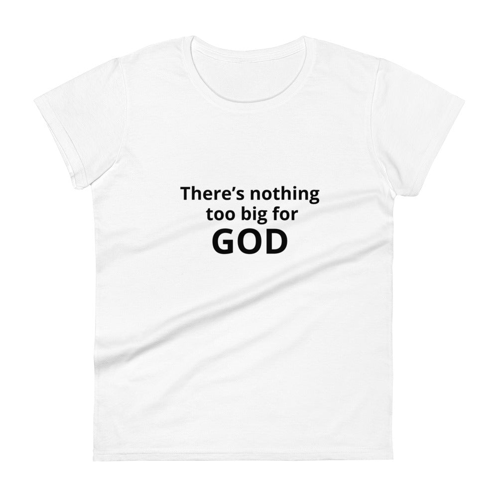 “There’s nothing too big for God” Women's short sleeve t-shirt
